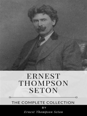 cover image of Ernest Thompson Seton &#8211; the Complete Collection